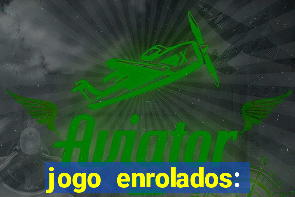 jogo enrolados: problema em dobro